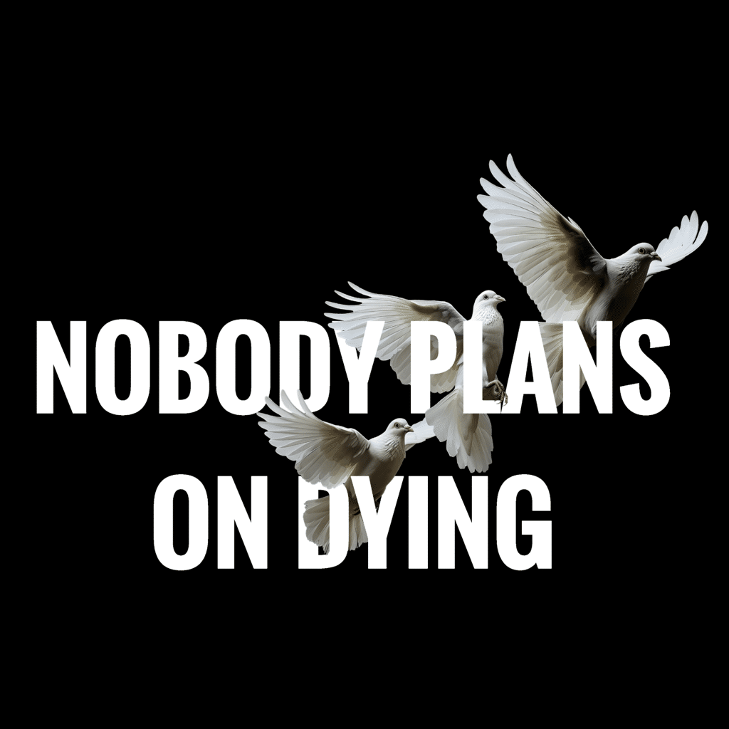 Nobody Plans on Dying!